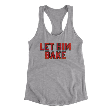 Let Him Bake Women's Racerback Tank-Allegiant Goods Co. Vintage Sports Apparel