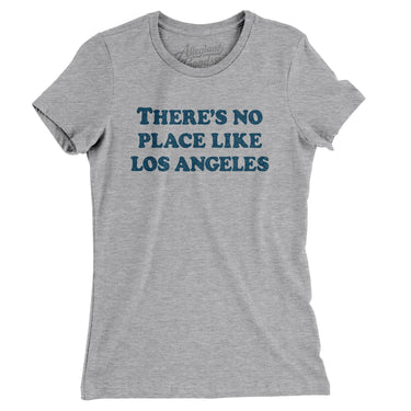 There's No Place Like Los Angeles Women's T-Shirt-Allegiant Goods Co. Vintage Sports Apparel