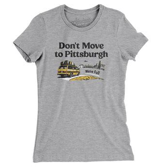 Don't Move To Pittsburgh Women's T-Shirt-Allegiant Goods Co. Vintage Sports Apparel