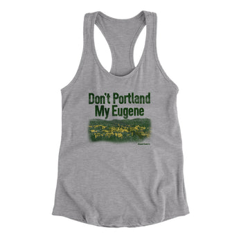 Don't Portland My Eugene Women's Racerback Tank-Allegiant Goods Co. Vintage Sports Apparel