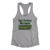 Don't Portland My Eugene Women's Racerback Tank-Allegiant Goods Co. Vintage Sports Apparel