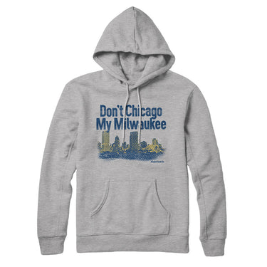 Don't Chicago My Milwaukee Hoodie-Allegiant Goods Co. Vintage Sports Apparel
