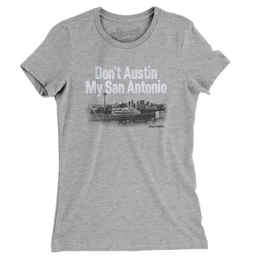 Don't Austin My San Antonio Women's T-Shirt-Allegiant Goods Co. Vintage Sports Apparel