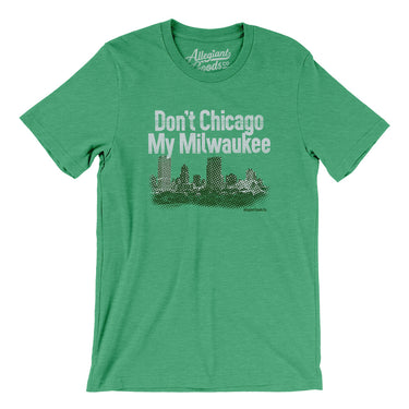 Don't Chicago My Milwaukee Men/Unisex T-Shirt-Allegiant Goods Co. Vintage Sports Apparel