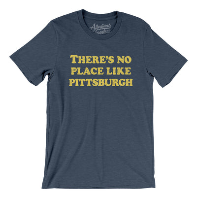 There's No Place Like Pittsburgh Men/Unisex T-Shirt-Heather Navy-Allegiant Goods Co. Vintage Sports Apparel
