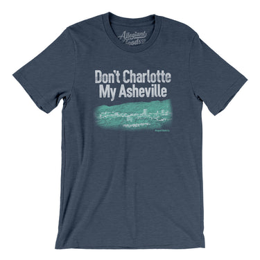 Don't Charlotte My Asheville Men/Unisex T-Shirt-Heather Navy-Allegiant Goods Co. Vintage Sports Apparel