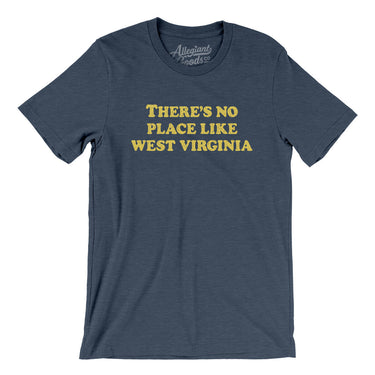 There's No Place Like West Virginia Men/Unisex T-Shirt-Allegiant Goods Co. Vintage Sports Apparel