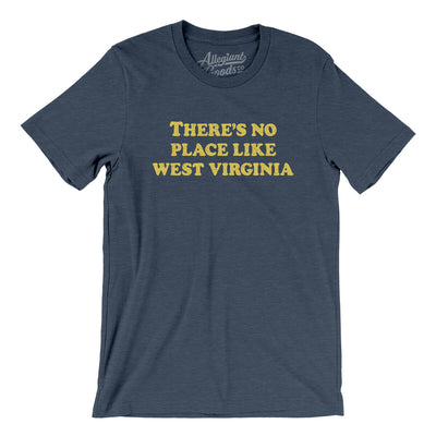 There's No Place Like West Virginia Men/Unisex T-Shirt-Heather Navy-Allegiant Goods Co. Vintage Sports Apparel