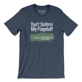 Don't Sedona My Flagstaff Men/Unisex T-Shirt-Allegiant Goods Co. Vintage Sports Apparel