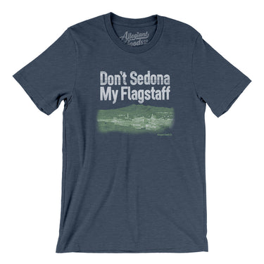 Don't Sedona My Flagstaff Men/Unisex T-Shirt-Allegiant Goods Co. Vintage Sports Apparel