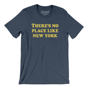 There's No Place Like New York Men/Unisex T-Shirt-Heather Navy-Allegiant Goods Co. Vintage Sports Apparel