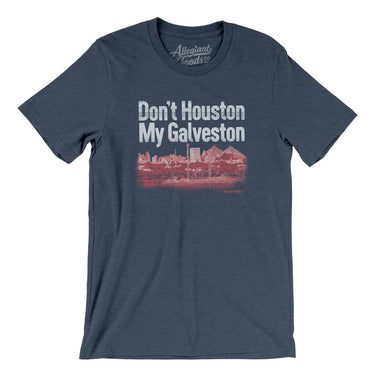 Don't Houston My Galveston Men/Unisex T-Shirt-Allegiant Goods Co. Vintage Sports Apparel