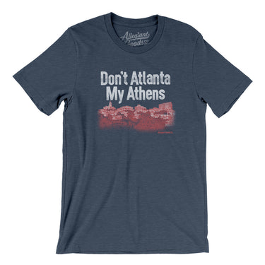 Don't Atlanta My Athens Men/Unisex T-Shirt-Allegiant Goods Co. Vintage Sports Apparel