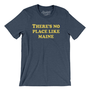 There's No Place Like Maine Men/Unisex T-Shirt-Allegiant Goods Co. Vintage Sports Apparel
