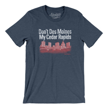 Don't Des Moines My Cedar Rapids Men/Unisex T-Shirt-Heather Navy-Allegiant Goods Co. Vintage Sports Apparel