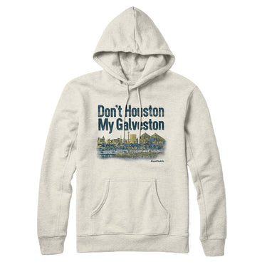 Don't Houston My Galveston Hoodie-Allegiant Goods Co. Vintage Sports Apparel