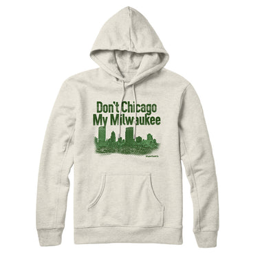 Don't Chicago My Milwaukee Hoodie-Allegiant Goods Co. Vintage Sports Apparel