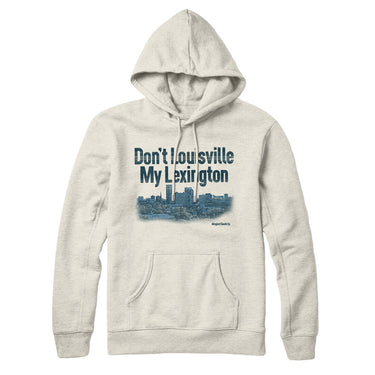 Don't Louisville My Lexington Hoodie-Allegiant Goods Co. Vintage Sports Apparel