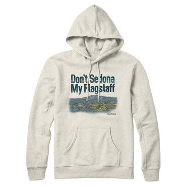 Don't Sedona My Flagstaff Hoodie-Allegiant Goods Co. Vintage Sports Apparel