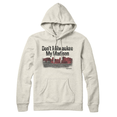 Don't Milwaukee My Madison Hoodie-Allegiant Goods Co. Vintage Sports Apparel