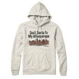 Don't Sante Fe My Albuquerque Hoodie-Allegiant Goods Co. Vintage Sports Apparel