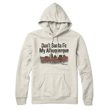 Don't Sante Fe My Albuquerque Hoodie-Allegiant Goods Co. Vintage Sports Apparel