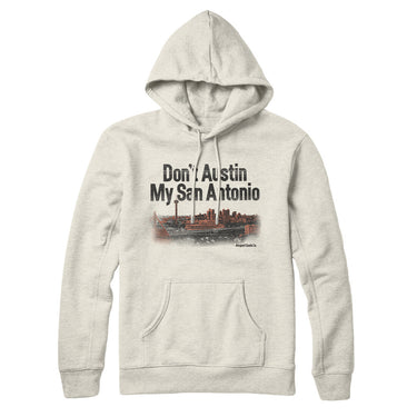 Don't Austin My San Antonio Hoodie-Allegiant Goods Co. Vintage Sports Apparel