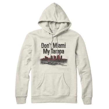 Don't Miami My Tampa Hoodie-Allegiant Goods Co. Vintage Sports Apparel