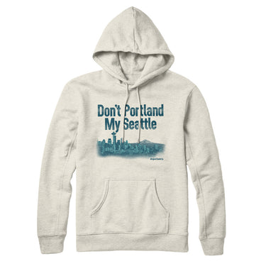 Don't Portland My Seattle Hoodie-Allegiant Goods Co. Vintage Sports Apparel