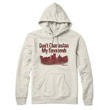 Don't Charleston My Savannah Hoodie-Allegiant Goods Co. Vintage Sports Apparel