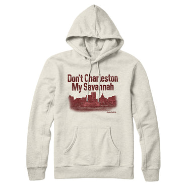 Don't Charleston My Savannah Hoodie-Allegiant Goods Co. Vintage Sports Apparel