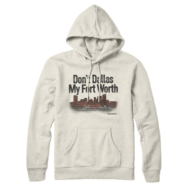 Don't Dallas My Fort Worth Hoodie-Allegiant Goods Co. Vintage Sports Apparel