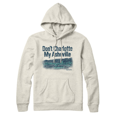 Don't Charlotte My Asheville Hoodie-Allegiant Goods Co. Vintage Sports Apparel