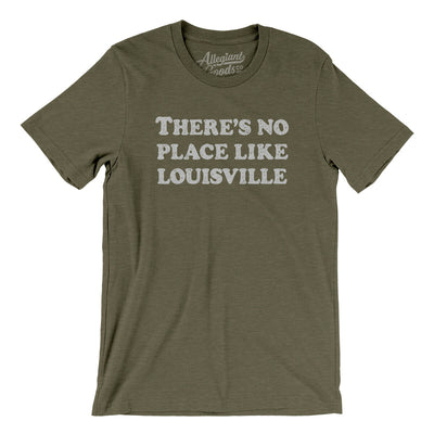 There's No Place Like Louisville Men/Unisex T-Shirt-Heather Olive-Allegiant Goods Co. Vintage Sports Apparel
