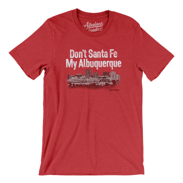Don't Sante Fe My Albuquerque Men/Unisex T-Shirt-Allegiant Goods Co. Vintage Sports Apparel