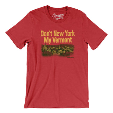 Don't New York My Vermont Men/Unisex T-Shirt-Allegiant Goods Co. Vintage Sports Apparel