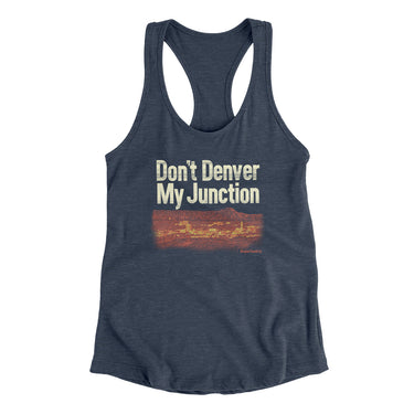 Don't Denver My Junction Women's Racerback Tank-Allegiant Goods Co. Vintage Sports Apparel