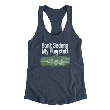 Don't Sedona My Flagstaff Women's Racerback Tank-Allegiant Goods Co. Vintage Sports Apparel