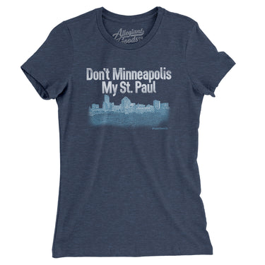 Don't Minneapolis My St. Paul Women's T-Shirt-Allegiant Goods Co. Vintage Sports Apparel