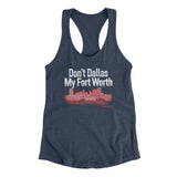 Don't Dallas My Fort Worth Women's Racerback Tank-Allegiant Goods Co. Vintage Sports Apparel