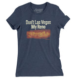 Don't Las Vegas My Reno Women's T-Shirt-Allegiant Goods Co. Vintage Sports Apparel