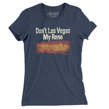 Don't Las Vegas My Reno Women's T-Shirt-Allegiant Goods Co. Vintage Sports Apparel