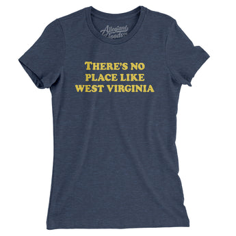 There's No Place Like West Virginia Women's T-Shirt-Allegiant Goods Co. Vintage Sports Apparel