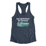 Don't Myrtle Beach My Charleston Women's Racerback Tank-Allegiant Goods Co. Vintage Sports Apparel