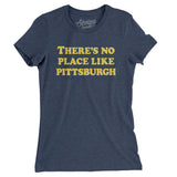 There's No Place Like Pittsburgh Women's T-Shirt-Indigo-Allegiant Goods Co. Vintage Sports Apparel