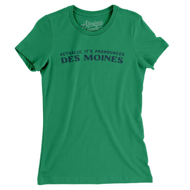 Actually It's Pronounced Des Moines Women's T-Shirt-Kelly Green-Allegiant Goods Co. Vintage Sports Apparel