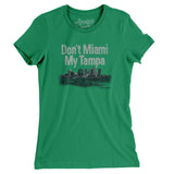 Don't Miami My Tampa Women's T-Shirt-Kelly Green-Allegiant Goods Co. Vintage Sports Apparel