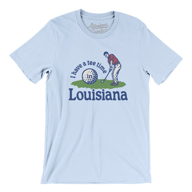I Have A Tee Time In Louisiana Men/Unisex T-Shirt-Light Blue-Allegiant Goods Co. Vintage Sports Apparel