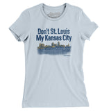 Don't St. Louis My Kansas City Women's T-Shirt-Light Blue-Allegiant Goods Co. Vintage Sports Apparel