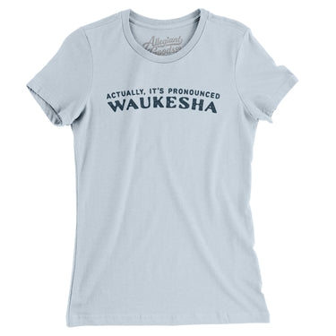 Actually It's Pronounced Waukesha in Light Blue Color